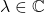 \lambda \in \mathbb{C}