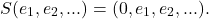 \[S(e_1, e_2, ...) = (0, e_1, e_2, ...).\]