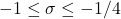 -1 \leq \sigma \leq -1/4