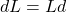 dL = Ld