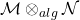 \mathcal{M} \otimes_{alg} \mathcal{N}