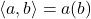 \langle a, b\rangle = a(b)