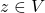 z \in V
