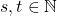 s, t\in \N