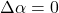 \Delta \alpha = 0