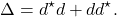 \[\Delta = d^\star d + dd^\star.\]