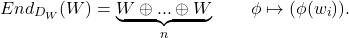 \begin{equation*}End_{D_W}(W) = \underbrace{W\oplus...\oplus W}_n \qquad \phi \mapsto (\phi(w_i)).\end{equation*}
