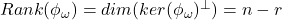 Rank(\phi_\omega) = dim(ker(\phi_\omega)^\perp) = n-r