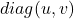 diag(u,v)