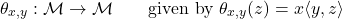 \[\theta_{x,y}: \mathcal{M} \to \mathcal{M} \qquad \text{given by } \theta_{x,y}(z) = x\langle y, z \rangle\]