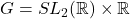 G= SL_2(\R)\times \R