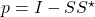 p = I-SS^\star