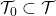 \mathcal{T}_0\subset \mathcal{T}