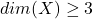 Rendered by QuickLaTeX.com dim(X)\geq 3