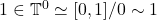 1 \in \mathbb{T}^0 \simeq [0,1]/0\sim 1