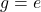g = e