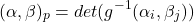 \[(\alpha , \beta)_p = det(g^{-1}(\alpha_i, \beta_j))\]