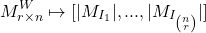 \[M^W_{r\times n}\mapsto [|M_{I_1}|, ..., |M_{I_{n \choose r}}|]\]