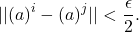 \[||(a)^i - (a)^j|| < \frac{\epsilon}{2}.\]