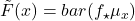 \tilde{F}(x) = bar(f_\star \mu_x)