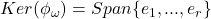 Ker(\phi_\omega)= Span\{e_1, ..., e_r\}