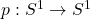 p: S^1 \to S^1