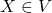 X \in V