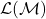 \mathcal{L}(\mathcal{M})
