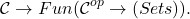\[\mathcal{C}\to Fun(\mathcal{C}^{op} \to (Sets)).\]