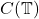 C( \mathbb{T} )