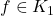 f\in K_1