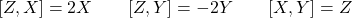 \[[Z, X] = 2X \qquad [Z, Y] = -2Y \qquad [X,Y] = Z\]