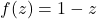 f(z) = 1 - z