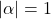 |\alpha| = 1