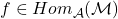 f\in Hom_\mathcal{A}(\mathcal{M})