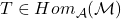 T\in Hom_\mathcal{A}(\mathcal{M})