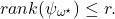 \[rank(\psi_{\omega^\star}) \leq r.\]