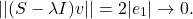 \[|| (S - \lambda I)v||  = 2 |e_1| \to 0.\]