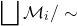 \[\bigsqcup \mathcal{M}_i/\sim\]