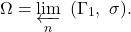 \[\Omega = \varprojlim_{n} ~ (\Gamma_1, ~\sigma).\]