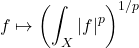 \[f \mapsto \left( \int_X |f|^p \right)^{1/p}\]