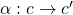 \alpha: c \to c'