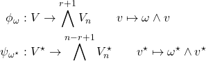 \begin{align*} \phi_\omega&: V\to \bigwedge^{r+1}V_n  \qquad v \mapsto \omega \wedge v \\ \psi_{\omega^\star}&: V^\star \to \bigwedge^{n-r+1} V^\star_n \qquad v^\star \mapsto \omega^\star \wedge v^\star \end{align*}
