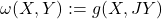 \[\omega(X, Y) := g(X, JY)\]