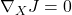 \nabla_XJ = 0