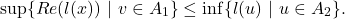 \[\sup\{ Re(l(x))~| ~ v\in A_1\} \leq \inf\{ l(u) ~ |~ u\in A_2 \}.\]