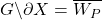 G \backslash \partial X = \overline{W_P}