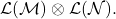 \mathcal{L}(\mathcal{M}) \otimes \mathcal{L} (\mathcal{N}).