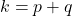 k = p + q