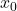 {x_0}